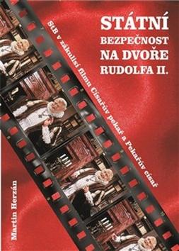 Kniha: Státní bezpečnost na dvoře Rudolfa II. - Stb v zákulisí filmu Císařův pekař a Pekařův císař - Martin Herzán