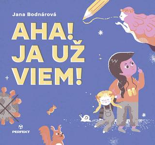 Kniha: Aha! Ja už viem! - 1. vydanie - Jana Bodnárová