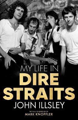 Kniha: My Life in Dire Straits - 1. vydanie - John Illsley