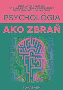 Kniha: Psychológia ako zbraň - Naučte sa čítať ľudí z ich správania, výzoru a buďte o krok vpred - Tomáš Vepi