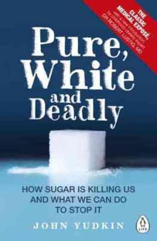 Kniha: Pure, White and Deadly : How Sugar is Killing Us and What We Can Do to Stop it - 1. vydanie - John Yudkin