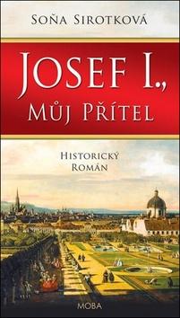 Kniha: Josef I., můj přítel - 1. vydanie - Soňa Sirotková