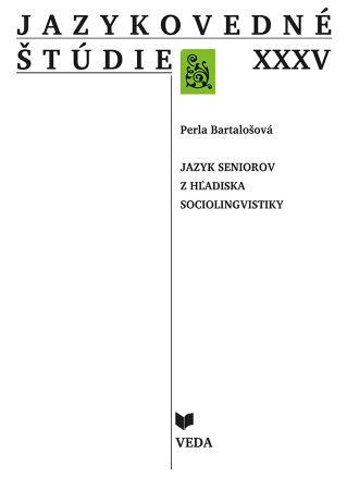 Kniha: Jazykovedné štúdie XXXV - Jazyk seniorov z hľadiska sociolingvistiky - Perla Bartalošová