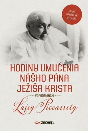 Kniha: Hodiny umučenia nášho Pána Ježiša Krista vo videniach Luisy Piccarrety - Druhé, upravené vydanie - Luisa Piccarreta