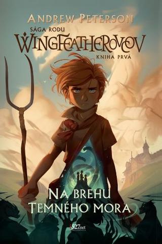 Kniha: Na brehu Temného mora - Sága rodu Wingfeatherovcov, kniha prvá - Andrew Peterson