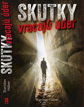 Kniha: Skutky vracajú úder - 1. vydanie - Stanislav Háber