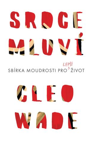 Kniha: Srdce mluví - Sbírka moudrosti pro lepší život - 1. vydanie - Cleo Wade