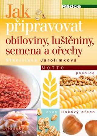 Kniha: Jak připravovat obiloviny, luštěniny, se - 1. vydanie - Stanislava Jarolímková