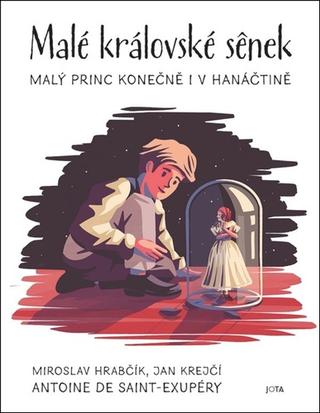 Kniha: Malé královské sének - Malý princ konečně v hanáčtině - 1. vydanie - Jan Krejčí