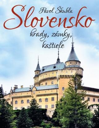 Kniha: Slovensko hrady, zámky, kaštiele - Pavol Škubla