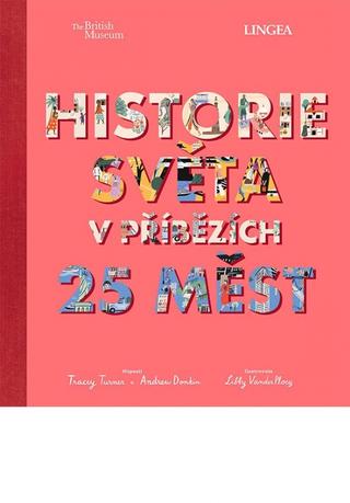 Kniha: Historie světa v příbězích 25 měst - 1. vydanie - Andrew Donkin, Tracey turner