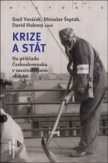 Kniha: Krize a stát - Na příkladu Československa v meziválečném období - Emil Voráček; Miroslav Šepták; David Hubený