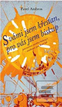 Kniha: S vámi jsem křesťan, pro vás jsem biskup - Jmenování nového biskupa – meditace pro Boží lid - Pavel Ambros