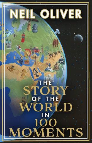 Kniha: The Story of the World in 100 Moments : The ambitious new book by the bestselling author of The Story of the British Isles - 1. vydanie - Oliver Neil