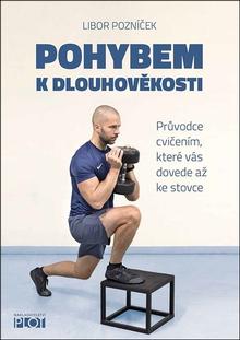 Kniha: Pohybem k dlouhověkosti - Průvodce cvičením, které vás dovede až ke stovce - Libor Pozníček