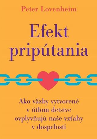 Kniha: Efekt pripútania - Ako väzby vytvorené v útlom detstve ovplyvňujú naše vzťahy v dospelosti - Peter Lovenheim