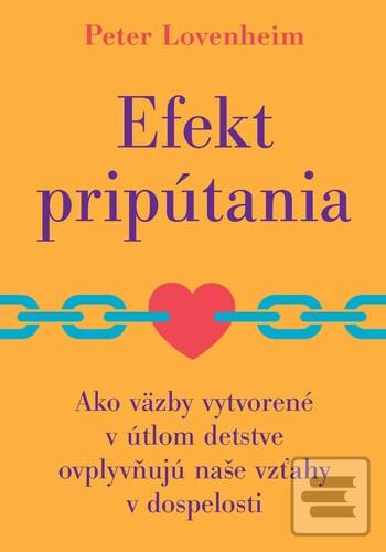 Kniha: Efekt pripútania - Ako väzby vytvorené v útlom detstve ovplyvňujú naše vzťahy v dospelosti - Peter Lovenheim