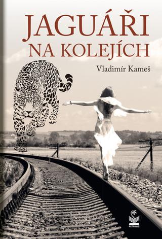 Kniha: Jaguáři na kolejích - 1. vydanie - Vladimír Kameš