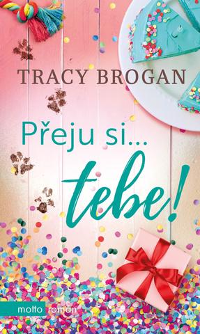 Kniha: Přeju si... tebe! - Srdcovky - 1. vydanie - Tracy Brogan