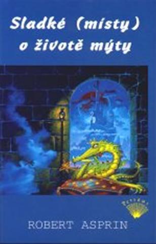 Kniha: Sladké (místy) o životě mýty - 1. vydanie - Robert Asprin
