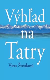 Kniha: Výhľad na Tatry - 1. vydanie - Viera Švenková