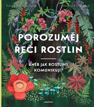 Kniha: Porozuměj řeči rostlin - aneb Jak rostliny komunikují? - 1. vydanie - Helena Haraštová