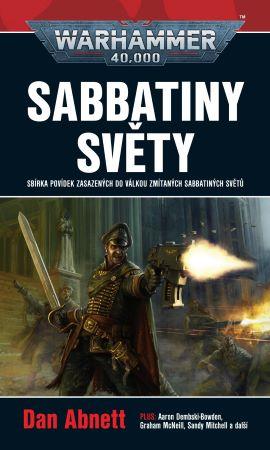 Kniha: Sabbatininy svět - Sbírka povídek zasazených do válkou zmítaných sabbatiných světů - Dan Abnett