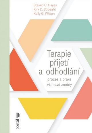 Kniha: Terapie přijetí a odhodlání - Proces a praxe všímavé změny - Steven C. Hayes
