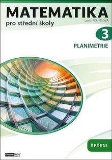Kniha: Matematika pro střední školy 3 - Planimetrie. Řešení - Lucie Pernesová