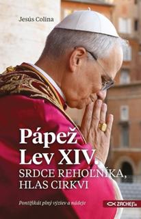 Kniha: Pápež Lev XIV.: Srdce rehoľníka, hlas Cirkvi - Pontifikát plný výziev a nádeje - Jesús Colina