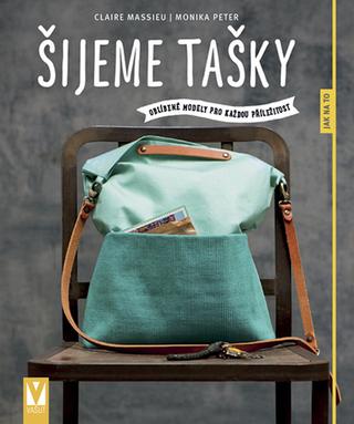 Kniha: Šijeme tašky - Oblíbené modely pro každou příležitost - Claire Massieu; Monika Peter