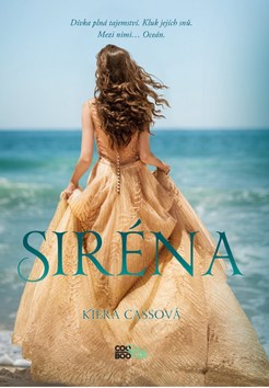 Kniha: Siréna - Dívka plná tajemství. Kluk jejích snů. Mezi nimi... Oceán. - 1. vydanie - Kiera Cassová