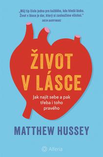 Kniha: Život v lásce - Jak najít sebe a pak třeba i toho pravého - Matthew Hussey