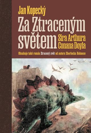 Kniha: Za Ztraceným světem Sira Arthura Conana Doyla - 1. vydanie - Jan Kopecký