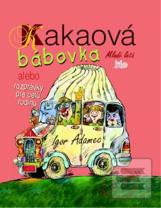 Kniha: Kakaová bábovka - alebo rozprávky pre celú rodinu - Igor Adamec, Jaromír Adamec