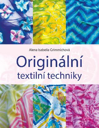 Kniha: Originální textilní techniky - 1. vydanie - Alena Grimmichová