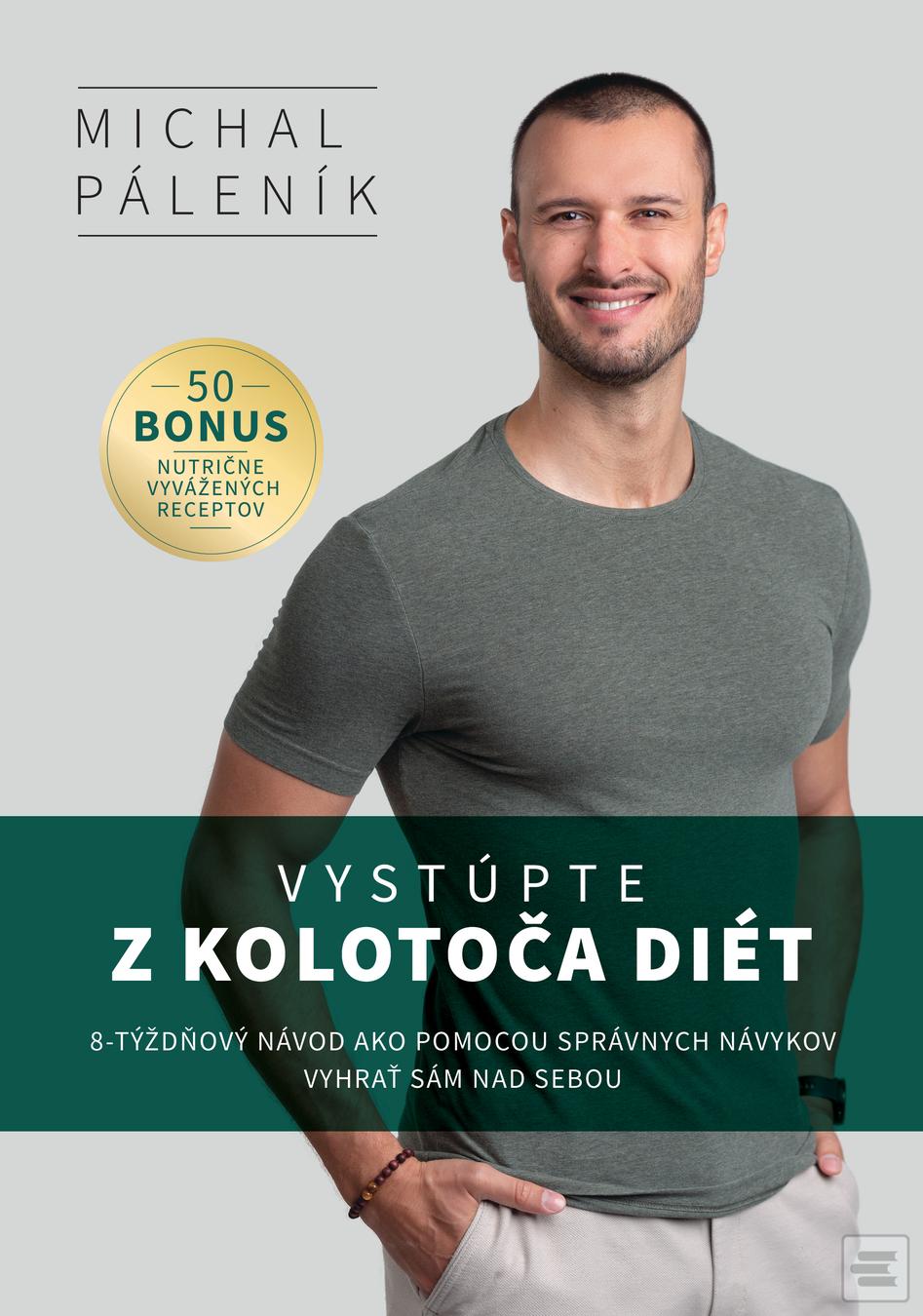 Kniha: Vystúpte z kolotoča diét - 8-týždňový návod ako pomocou správnych návykov vyhrať sám nad sebou - Michal Páleník