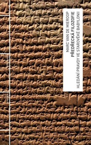 Kniha: Předřecká filozofie - Hledání pravdy ve starověké Babylonii - 1. vydanie - Marc Van De Mieroop