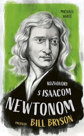 Kniha: Rozhovory s Isaacom Newtonom - 1. vydanie - Michael White
