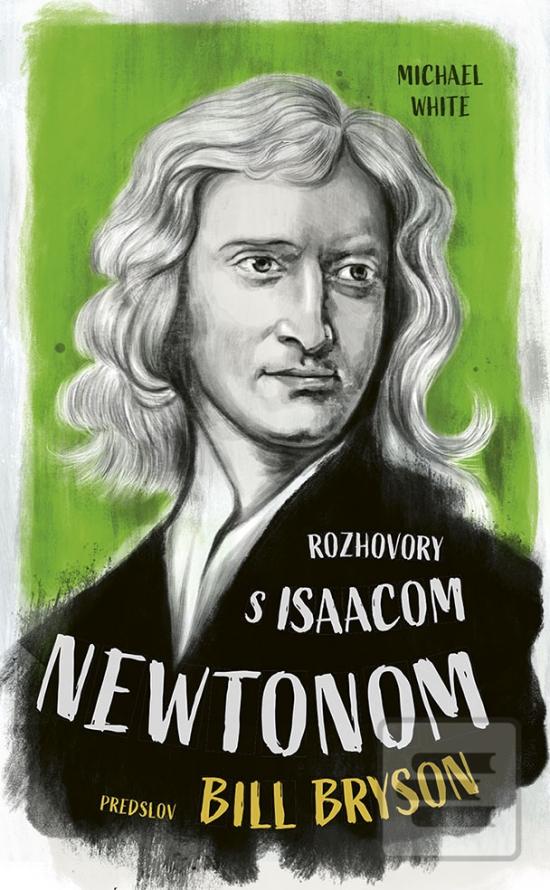 Kniha: Rozhovory s Isaacom Newtonom - 1. vydanie - Michael White