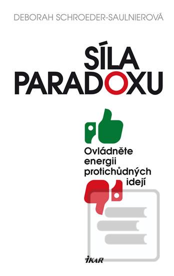 Kniha: Síla paradoxu - Ovládněte energii porotichůdných idejí - Deborah Schroeder-Saulinierová