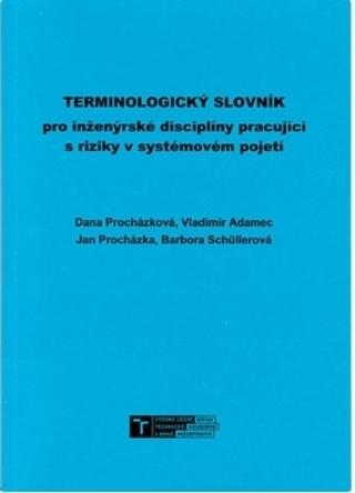 Kniha: Terminologický slovník pro inženýrské disciplíny pracující s riziky v systémovém pojetí - Dana Procházková