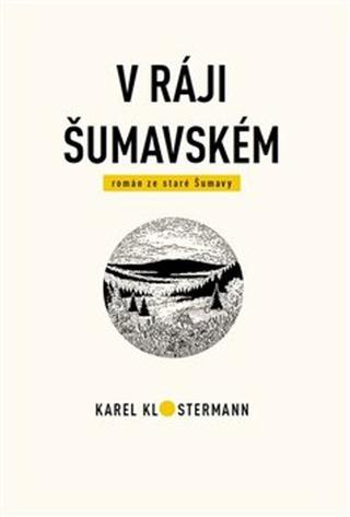 Kniha: V ráji šumavském - Román ze staré Šumavy - Karel Klostermann