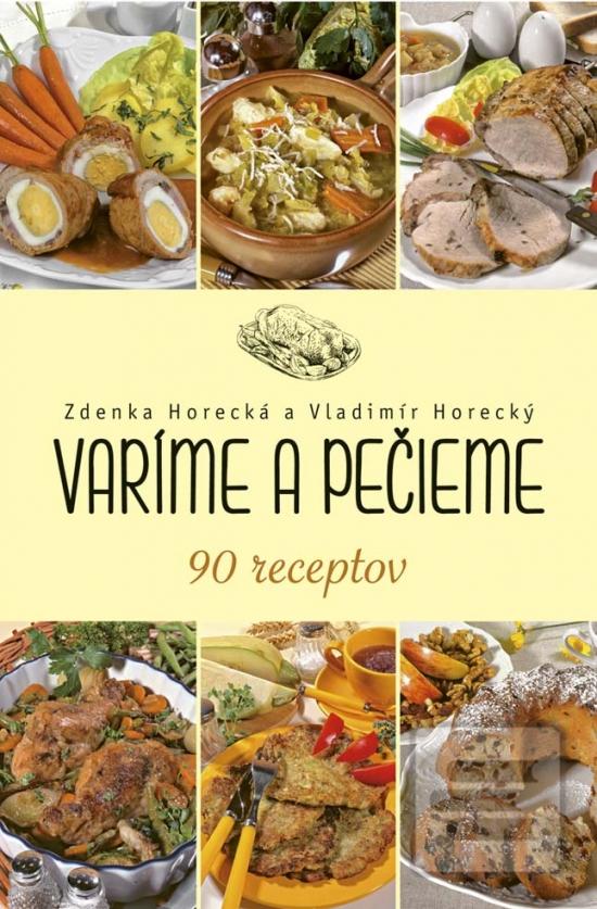 Kniha: Varíme a pečieme - 1. vydanie - Zdenka Horecká, Vladimír Horecký