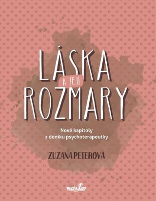Kniha: Láska a její rozmary - Nové kapitoly z deníku psychoterapeutky - 1. vydanie - Zuzana Peterová