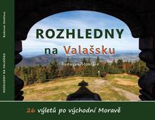 Kniha: Rozhledny na Valašsku - 26 výletů po východní Moravě - Radovan Stoklasa