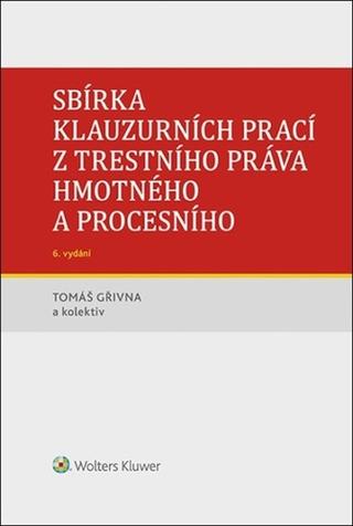 Kniha: Sbírka klauzurních prací z trestního práva hmotného a procesního - 6. vydanie - Tomáš Gřivna