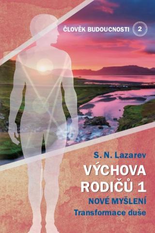 Kniha: Výchova rodiču 1 - Nové myšlení - Transformace duše - Sergej Nikolajevič Lazarev