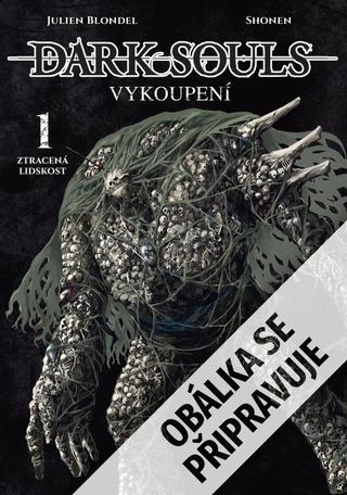 Kniha: Dark Souls: Vykoupení 1 - Ztracená lidskost - 1. vydanie - Julien Blondel