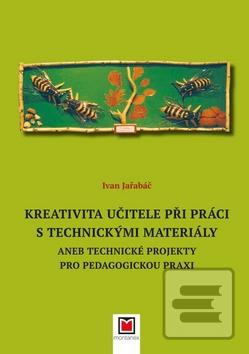 Kniha: Kreativita učitele při práci s technickými materiály - aneb Technické projekty pro pedagogickou praxi - Ivan Jařabáč